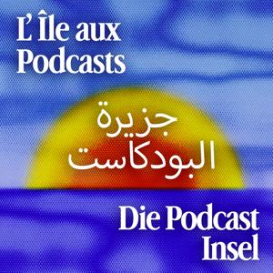L'Île aux Podcasts - جزيرة البودكاست - Die Podcast Insel