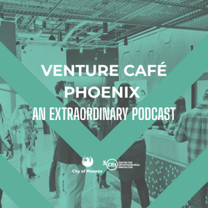 Venture Cafe Phoenix an Extraordinary Podcast
