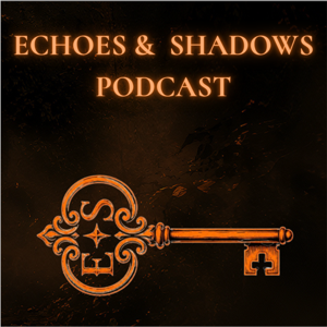 Echoes and Shadows Podcast