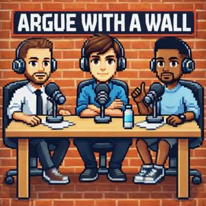 ARGUE WITH A WALL