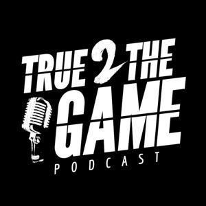 True2TheGame's Podcast