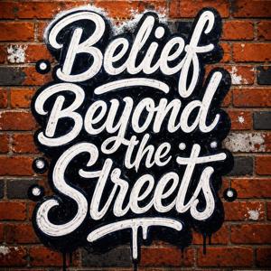 Belief Beyond the Streets