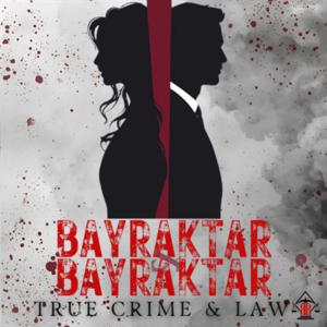 BAYRAKTAR + BAYRAKTAR - True Crime and Law