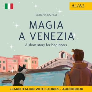 Magia a Venezia: An Italian Short Story for Beginners (A1-A2)