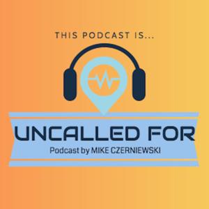 This Podcast Is... Uncalled For