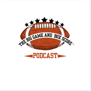 The Big Game and Box Score Podcast