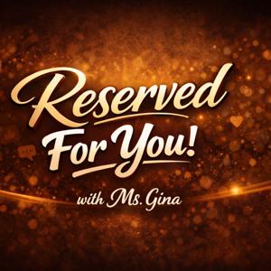 Reserved For You with Ms. Gina