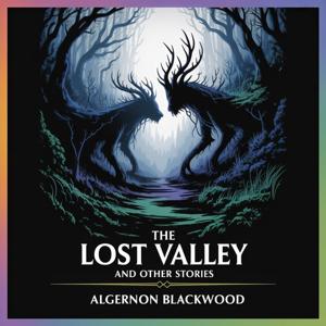 The Lost Valley and Other Stories: Mysteries of the Beyond