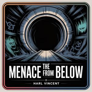 The Menace from Below: Subterranean Secrets
