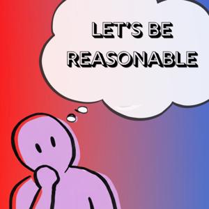 Let's Be Reasonable