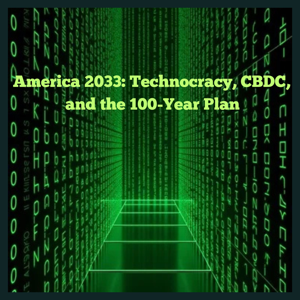 America 2033: Technocracy, CBDC, and the 100-Year Plan "Is America Finally Beyond Broken?"