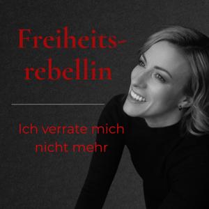 Freiheitsrebellin - ich verrate mich nicht mehr