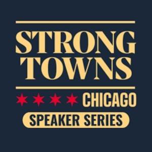 Strong Towns Chicago Podcast