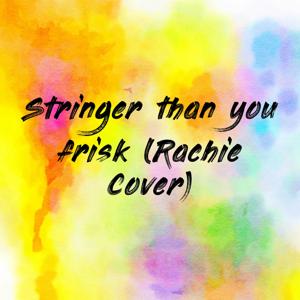 Stringer than you frisk (Rachie Cover)
