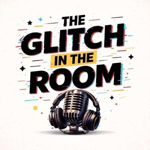 The Glitch in the Room