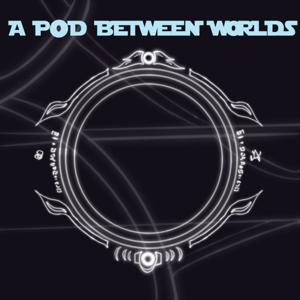 A Pod Between Worlds - A Star Wars Podcast
