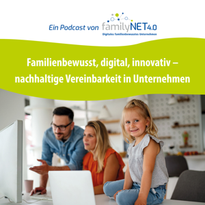 Familienbewusst, digital, innovativ – nachhaltige Vereinbarkeit in Unternehmen