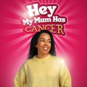 Hey, My Mum Has Cancer