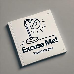 Excuse Me! - Rupert Hughes