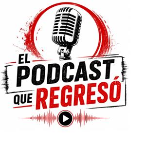 El Podcast que Regresó