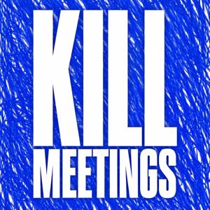 Kill Meetings