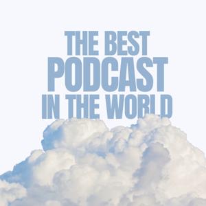 The Best Podcast in the World