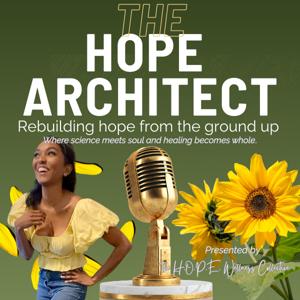 The H.O.P.E. Architect Podcast: Rebuilding Hope from the Ground Up