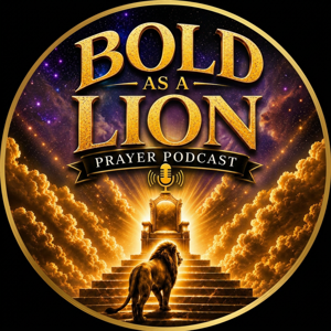 Bold As A Lion Prayer Podcast