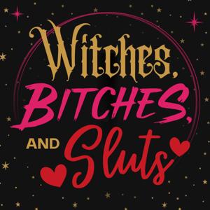 Witches, Bitches, and Sluts