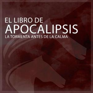 El libro de Apocalipsis: La tormenta antes de la calma