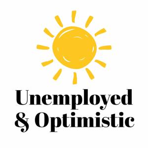 Unemployed & Optimistic Podcast