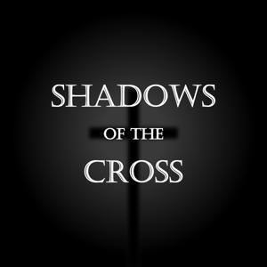 Shadows of the Cross