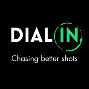 DIAL IN - chasing better shots