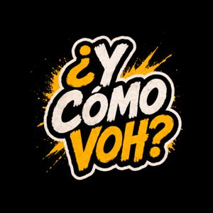 ¿Y Cómo Voh?