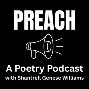 PREACH: A Poetry Podcast With Shantrell Genese Williams