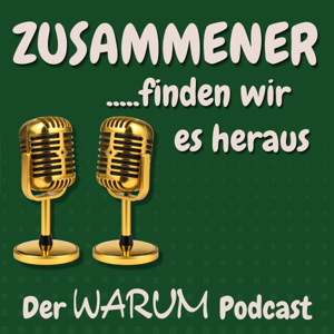 Zusammener finden wir es heraus. Der WARUM Podcast