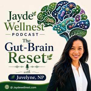 Jayde Wellnest Podcast: The Gut-Brain Reset with Juvelyne, NP