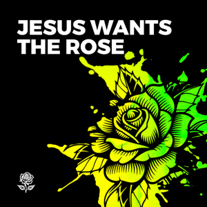 Jesus Wants The Rose