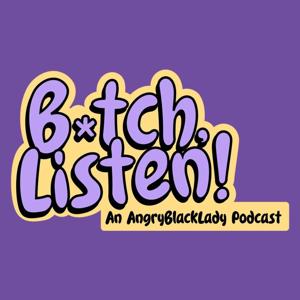 B*tch, Listen!