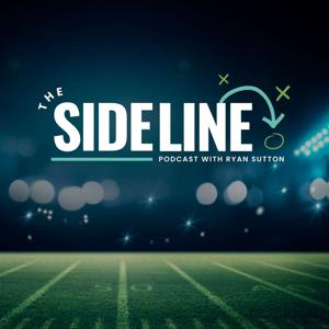 The Sideline Podcast With Ryan Sutton