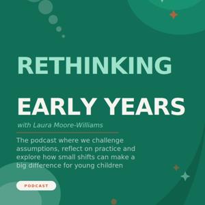 Rethinking Early Years with Laura Moore-Williams