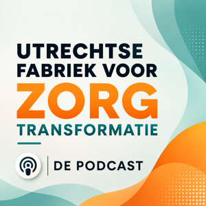 Podcast de Utrechtse Fabriek voor Zorgtransformatie