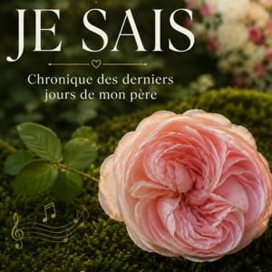 Je sais - Chronique des derniers jours de mon père