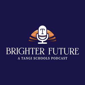 Brighter Future: A Tangi Schools Podcast