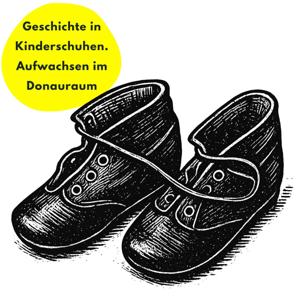 Geschichte in Kinderschuhen. Aufwachsen im Donauraum