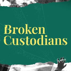 Broken Custodians