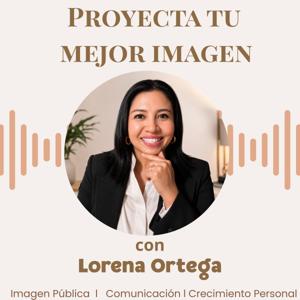 Proyecta tu mejor imagen con Lorena Ortega