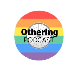 Othering Podcast - Advocating for the disabled and LGBTQ