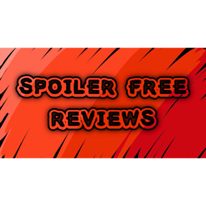 Spoiler Free Reviews