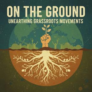 On The Ground: Unearthing Grassroots Movements